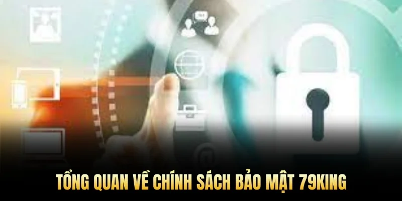 Tổng quan về chính sách bảo mật 79king.